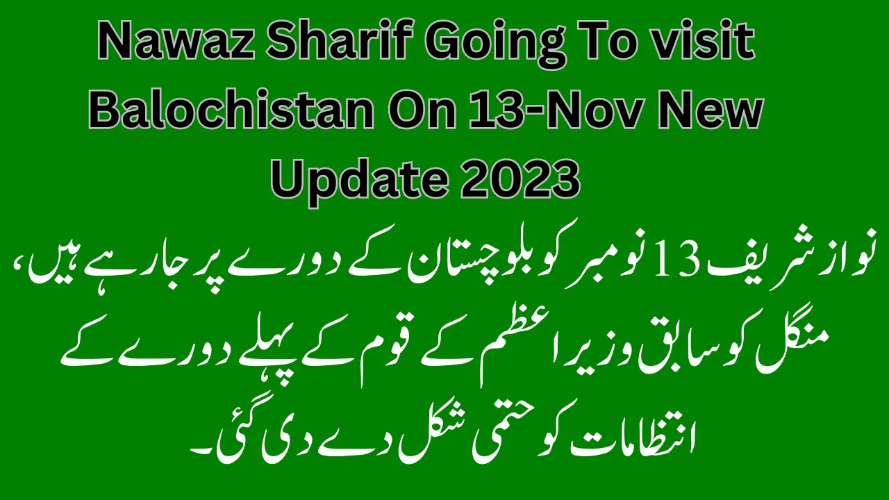 Nawaz Sharif Going To visit Balochistan On 13-Nov