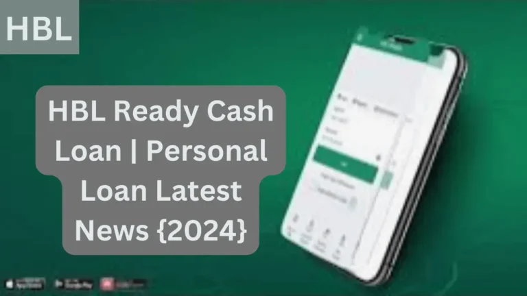 HBL Ready Cash Loan | Personal Loan Latest News {2024}