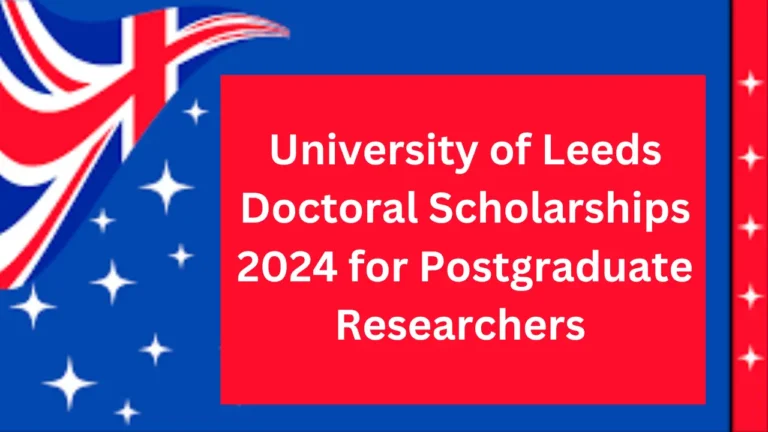 University of Leeds Doctoral Scholarships 2024 for Postgraduate Researchers 
